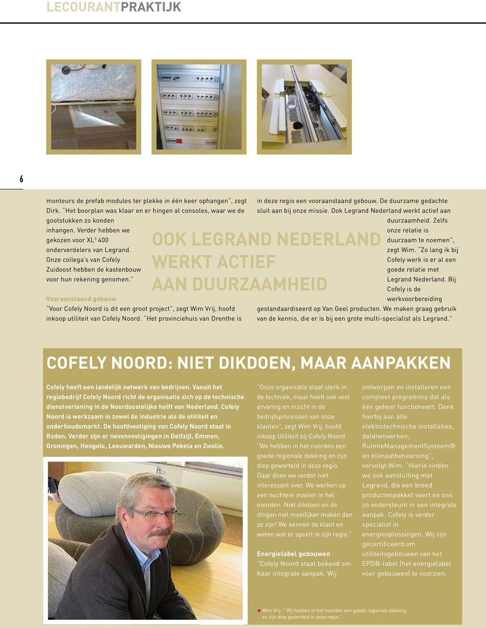 Vooraanstaand gebouw Voor Cofely Noord is dit een groot project, zegt Wim Vrij, hoofd inkoop utiliteit van Cofely Noord. Het provinciehuis van Drenthe is in deze regio een vooraanstaand gebouw.