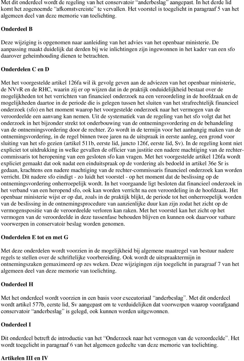 De aanpassing maakt duidelijk dat derden bij wie inlichtingen zijn ingewonnen in het kader van een sfo daarover geheimhouding dienen te betrachten.