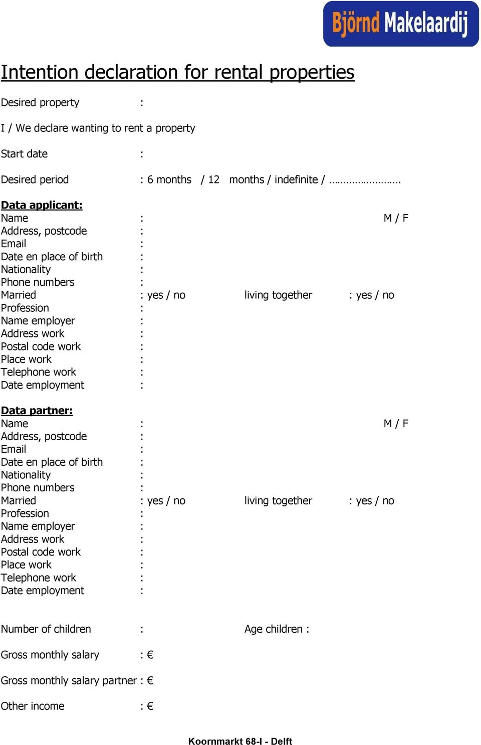 : Postal code work : Place work : Telephone work : Date employment : Data partner: Name : M / F Address, postcode : Email : Date en place of birth : Nationality : Phone numbers : Married : yes / no