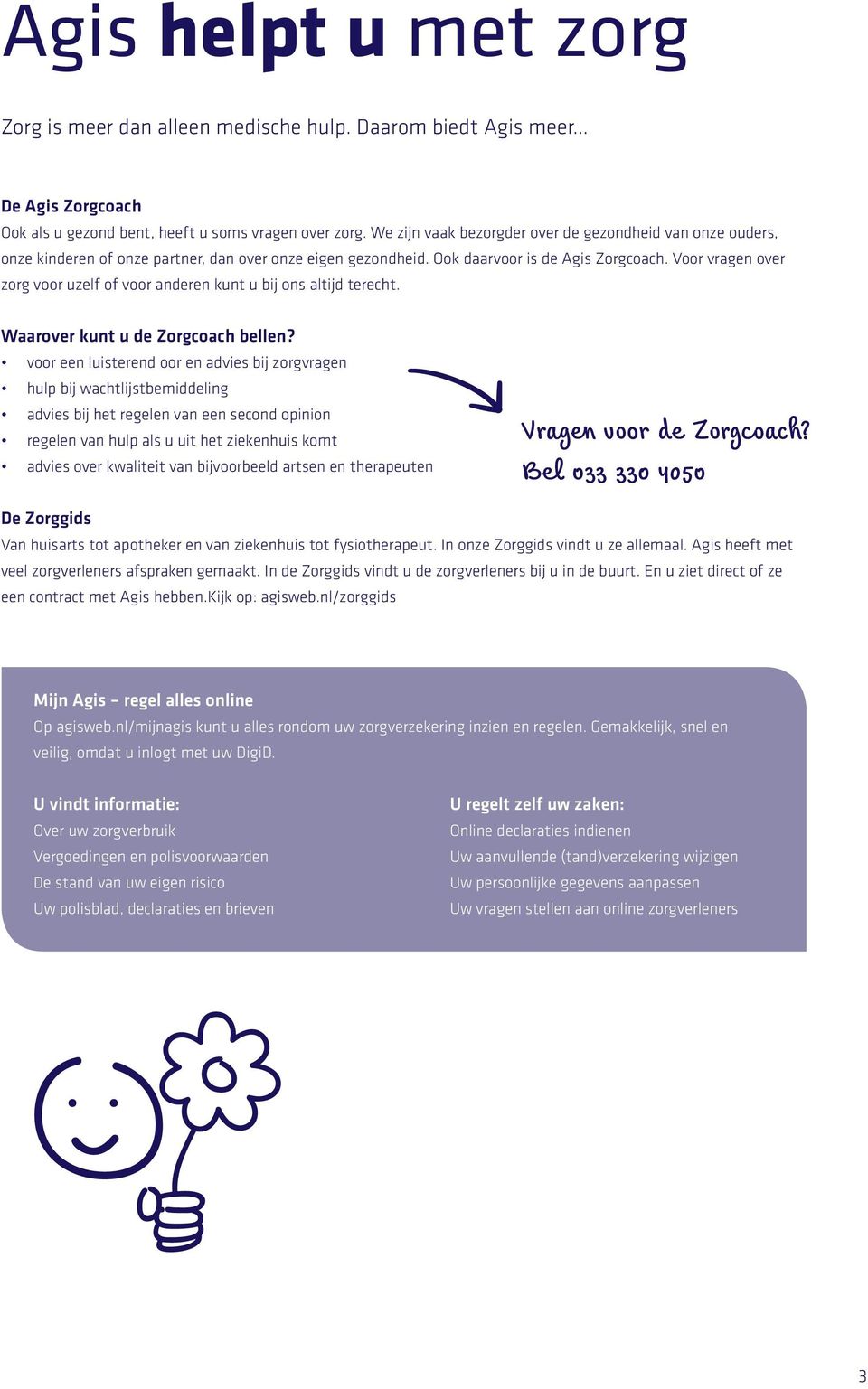 Voor vragen over zorg voor uzelf of voor anderen kunt u bij ons altijd terecht. Waarover kunt u de Zorgcoach bellen?