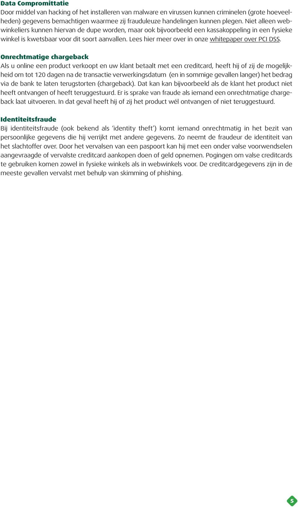 Lees hier meer over in onze whitepaper over PCI DSS.