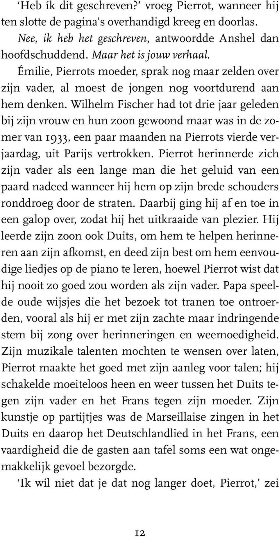 Wilhelm Fischer had tot drie jaar geleden bij zijn vrouw en hun zoon gewoond maar was in de zomer van 1933, een paar maanden na Pierrots vierde verjaardag, uit Parijs vertrokken.