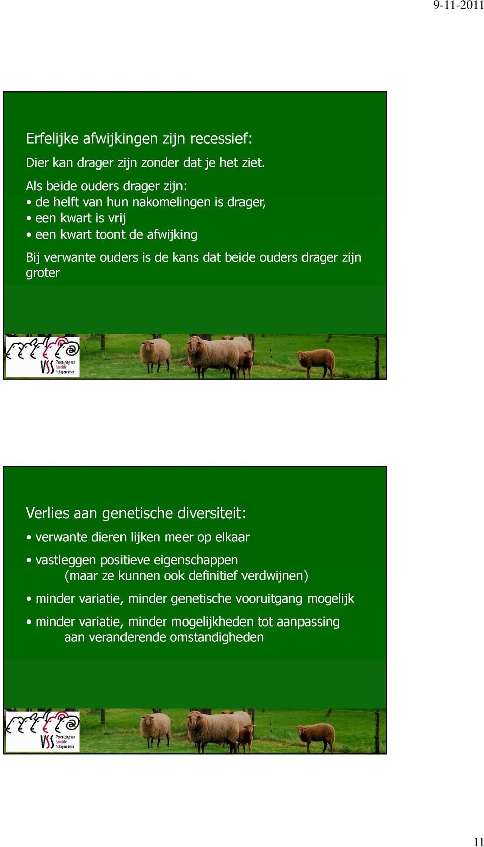 de kans dat beide ouders drager zijn groter Verlies aan genetische diversiteit: verwante dieren lijken meer op elkaar vastleggen positieve