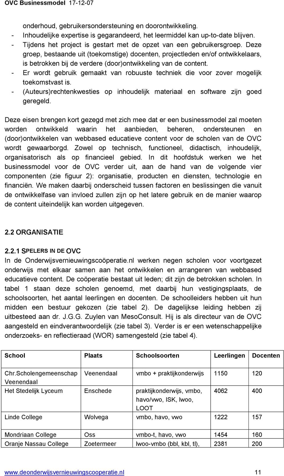 Deze groep, bestaande uit (toekomstige) docenten, projectleden en/of ontwikkelaars, is betrokken bij de verdere (door)ontwikkeling van de content.