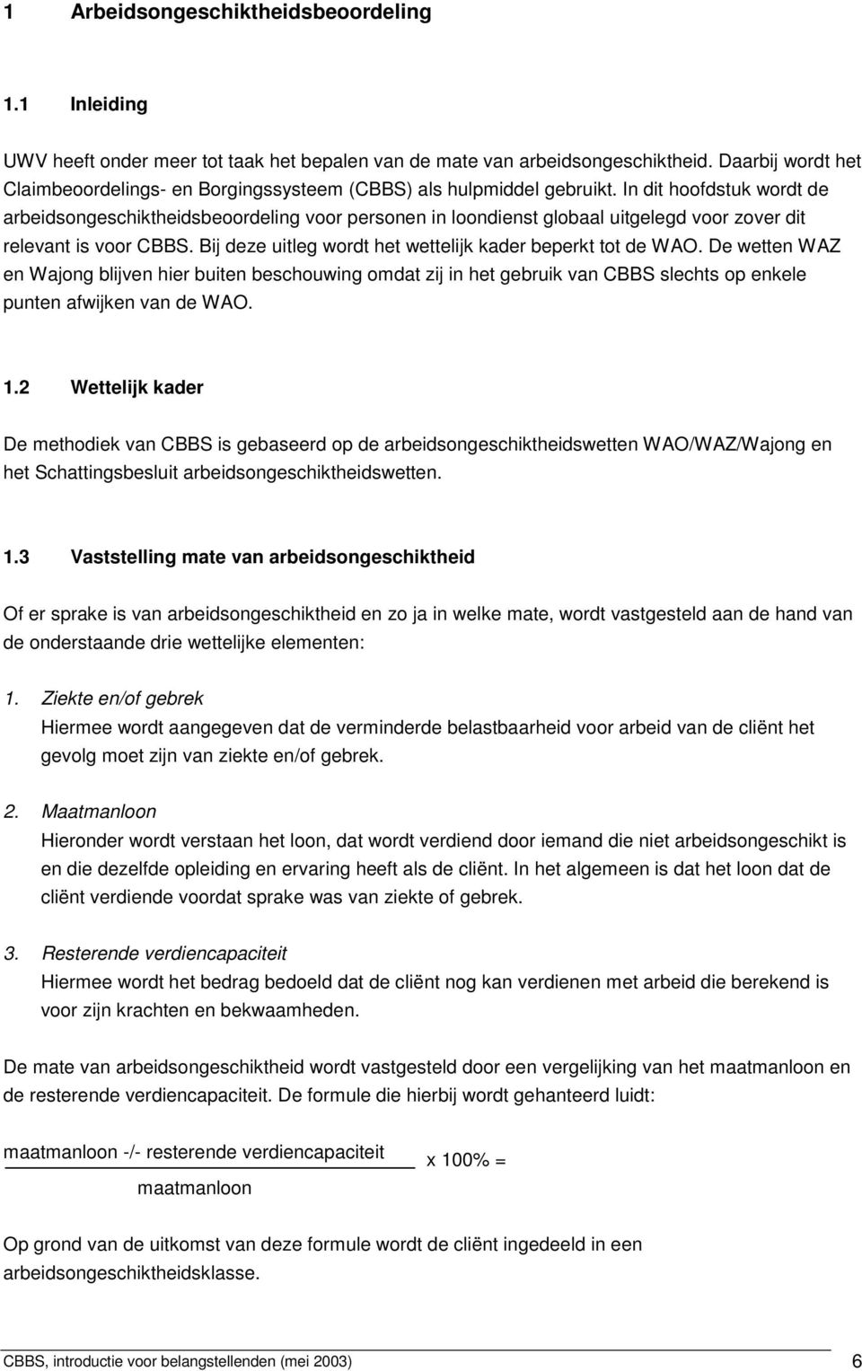 In dit hoofdstuk wordt de arbeidsongeschiktheidsbeoordeling voor personen in loondienst globaal uitgelegd voor zover dit relevant is voor CBBS.