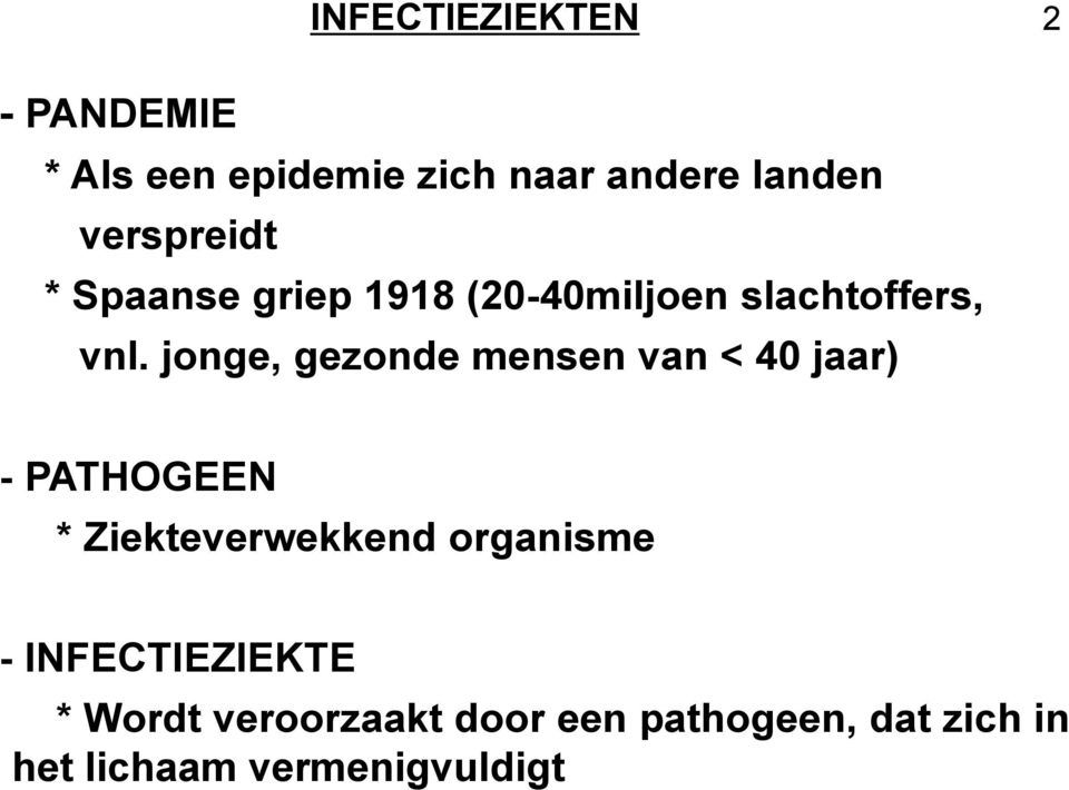 jonge, gezonde mensen van < 40 jaar) - PATHOGEEN * Ziekteverwekkend organisme