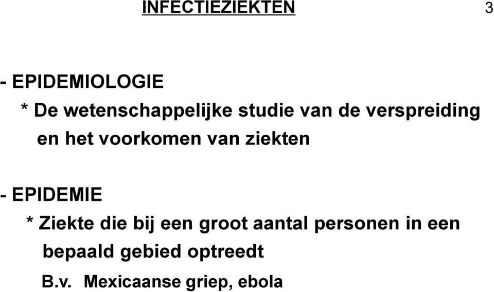 - EPIDEMIE * Ziekte die bij een groot aantal personen in