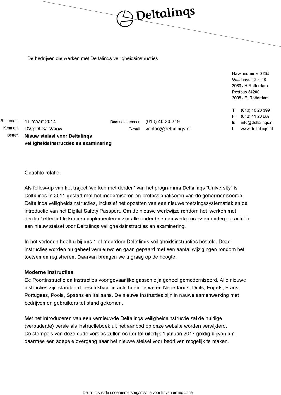 nl Nieuw stelsel voor Deltalinqs veiligheidsinstructies en examinering T (010) 40 20 399 F (010) 41 20 687 E info@deltalinqs.