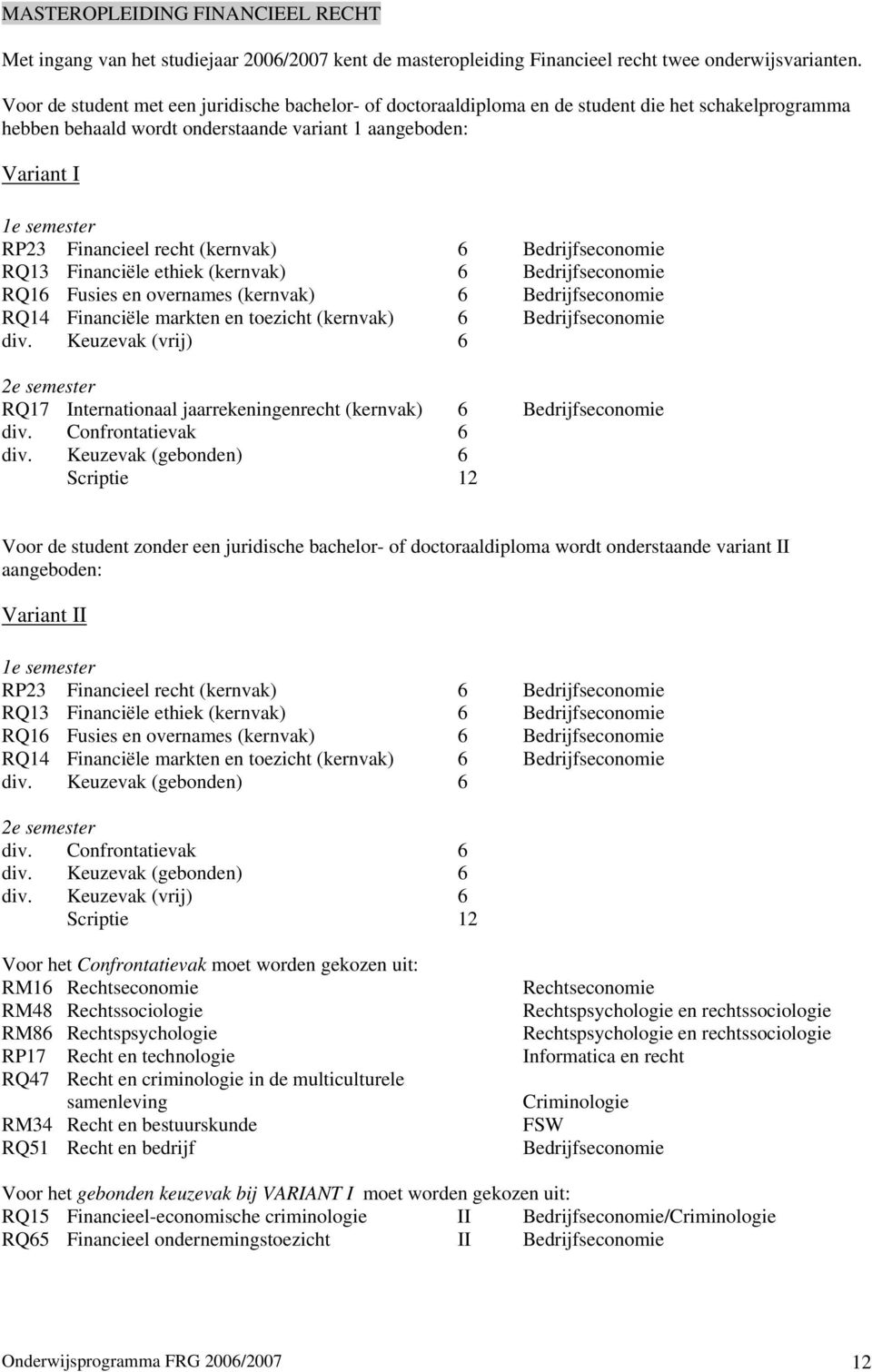 (kernvak) 6 Bedrijfseconomie RQ13 Financiële ethiek (kernvak) 6 Bedrijfseconomie RQ16 Fusies en overnames (kernvak) 6 Bedrijfseconomie RQ14 Financiële markten en toezicht (kernvak) 6 Bedrijfseconomie