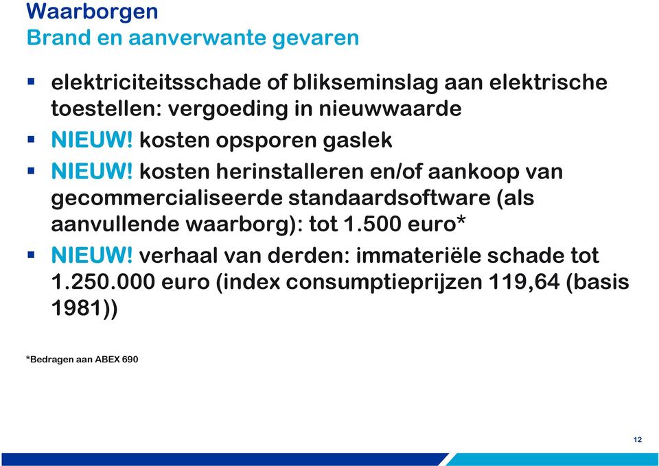 kosten herinstalleren en/of aankoop van gecommercialiseerde standaardsoftware (als aanvullende waarborg):