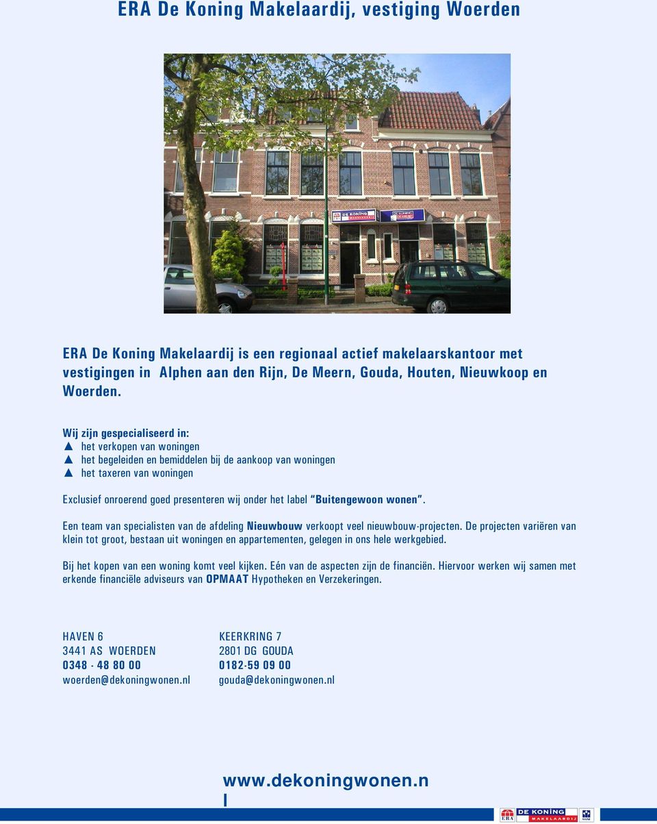 Buitengewoon wonen. Een team van specialisten van de afdeling Nieuwbouw verkoopt veel nieuwbouw-projecten.