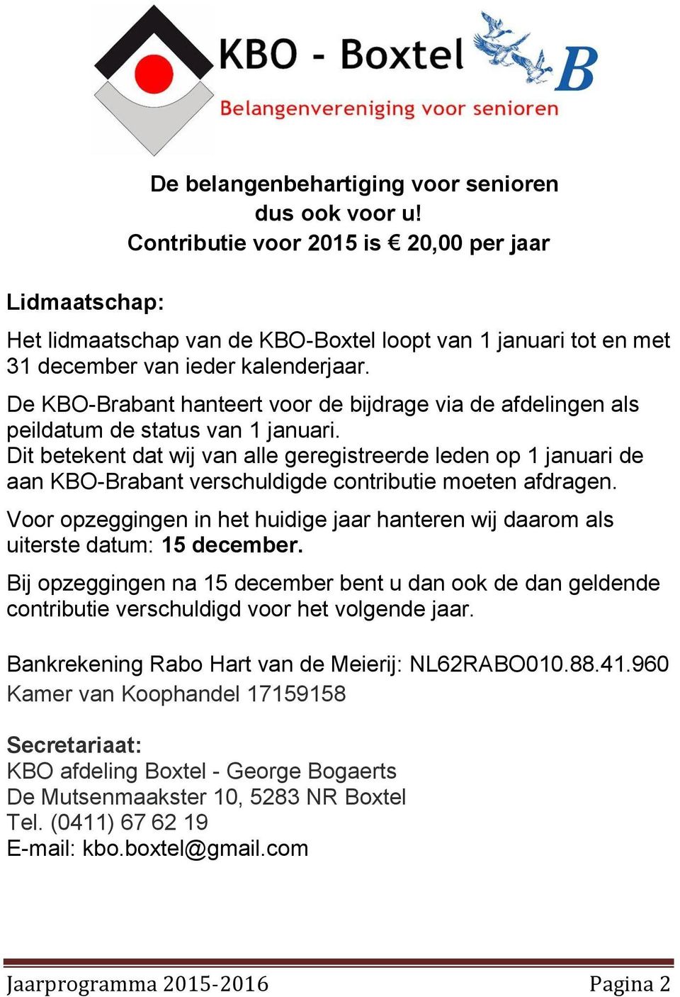 De KBO-Brabant hanteert voor de bijdrage via de afdelingen als peildatum de status van 1 januari.
