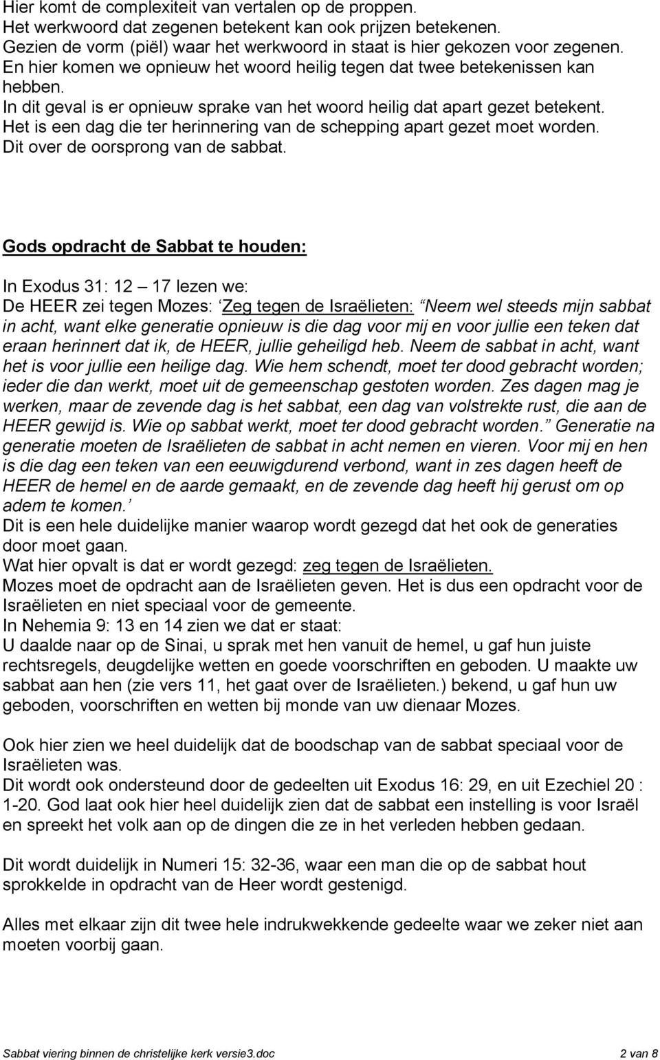 Het is een dag die ter herinnering van de schepping apart gezet moet worden. Dit over de oorsprong van de sabbat.