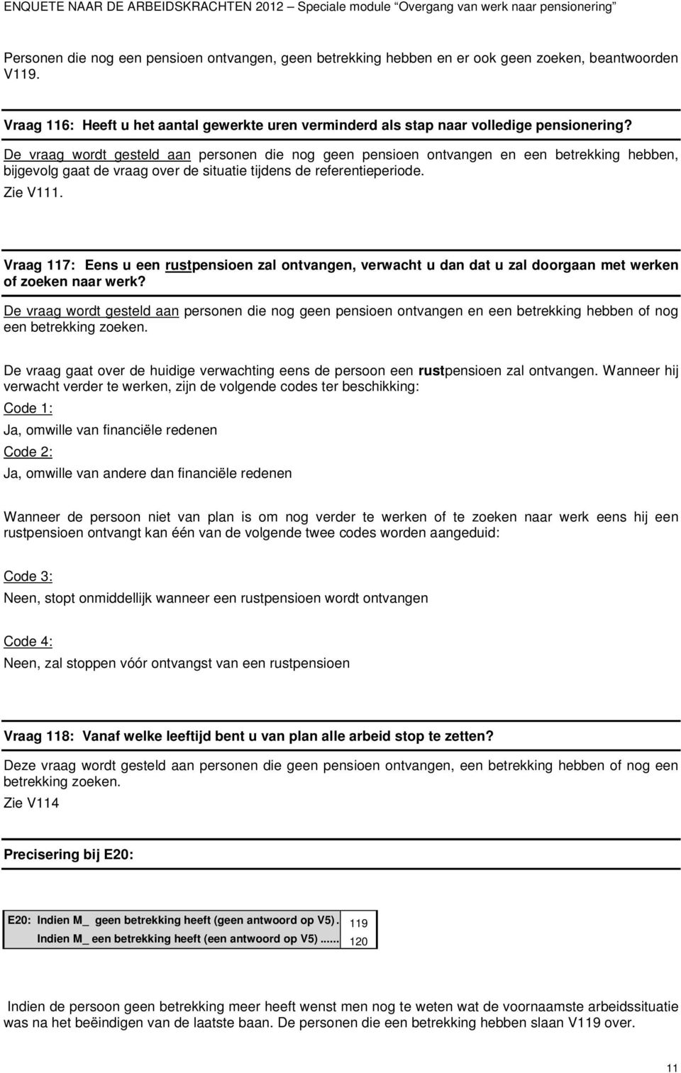 Vraag 117: Eens u een rustpensioen zal ontvangen, verwacht u dan dat u zal doorgaan met werken of zoeken naar werk?