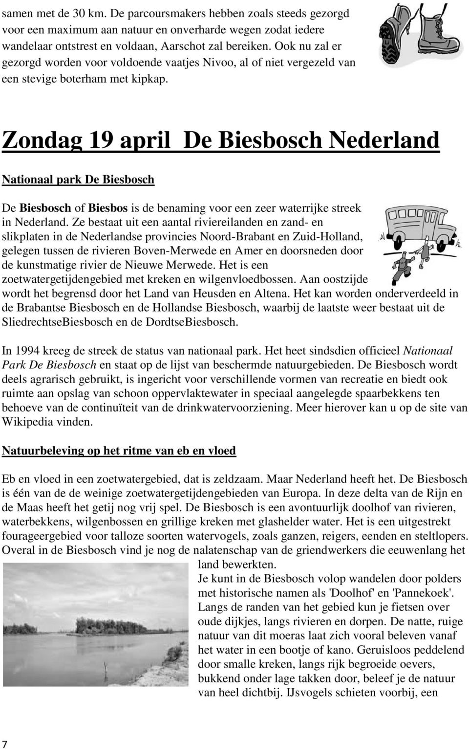 Zondag 19 april De Biesbosch Nederland Nationaal park De Biesbosch De Biesbosch of Biesbos is de benaming voor een zeer waterrijke streek in Nederland.