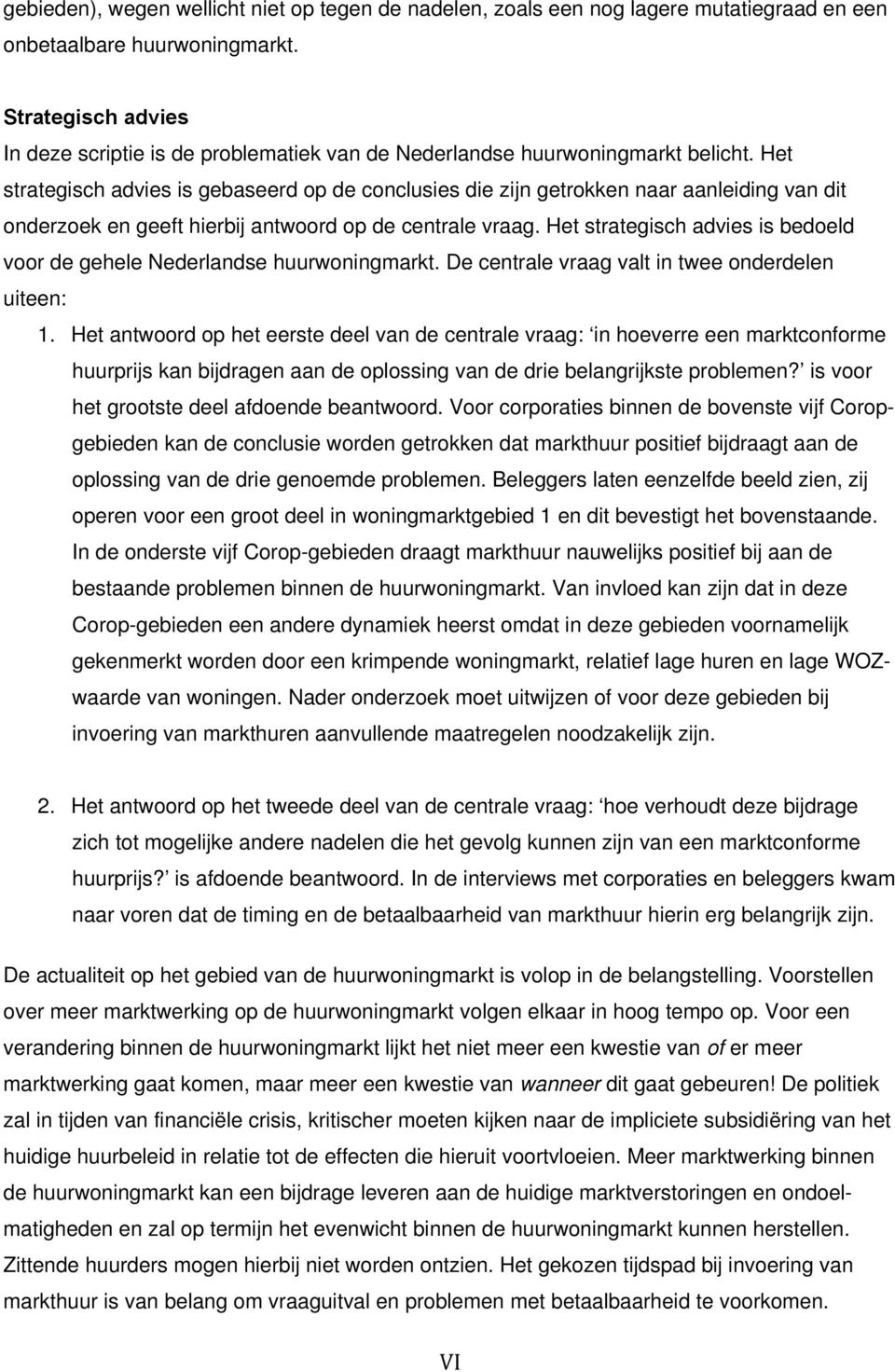 Het strategisch advies is gebaseerd op de conclusies die zijn getrokken naar aanleiding van dit onderzoek en geeft hierbij antwoord op de centrale vraag.