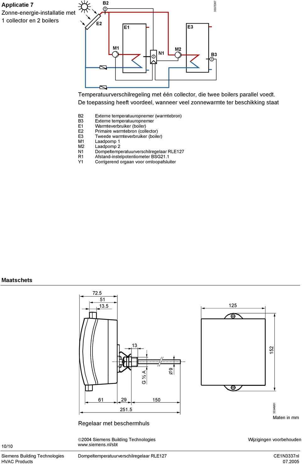 (collector) E3 weede warmteverbruiker (boiler) 1 aadpomp 1 2 aadpomp 2 Dompeltemperatuurverschilregelaar R27 Afstand-instelpotentiometer BSG21.