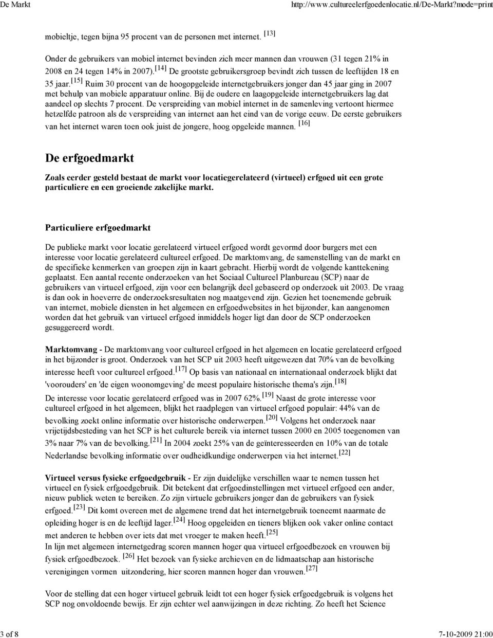 [14] De grootste gebruikersgroep bevindt zich tussen de leeftijden 18 en 35 jaar.