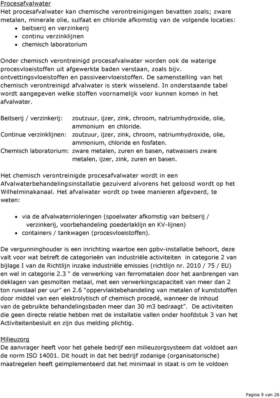 ontvettingsvloeistoffen en passiveervloeistoffen. De samenstelling van het chemisch verontreinigd afvalwater is sterk wisselend.