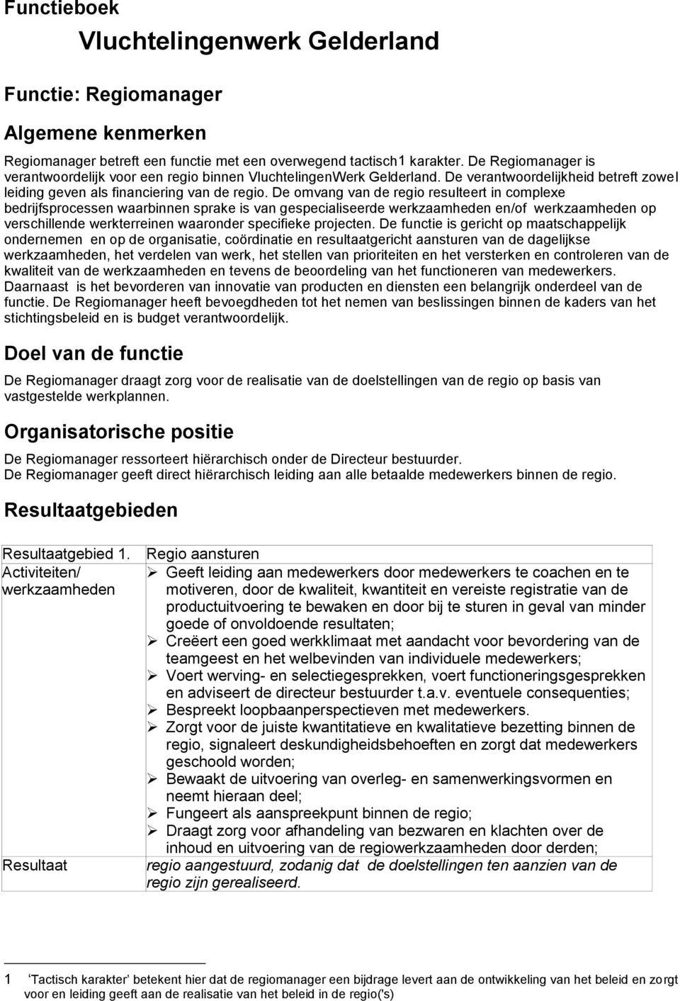 De omvang van de regio resulteert in complexe bedrijfsprocess waarbinn sprake is van gespecialiseerde werkzaamhed /of werkzaamhed op verschillde werkterrein waaronder specifieke project.