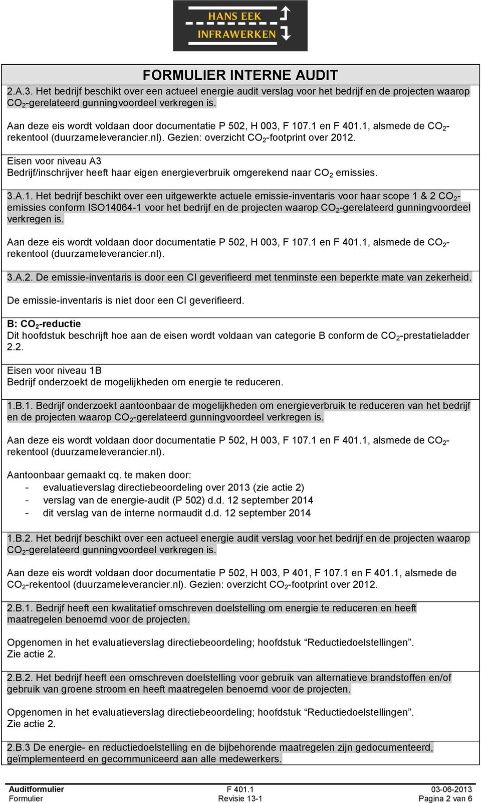 . Eisen voor niveau A3 Bedrijf/inschrijver heeft haar eigen energieverbruik omgerekend naar CO 2 emissies. 3.A.1.