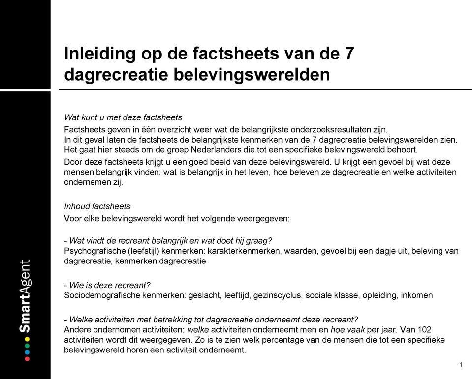 Door deze factsheets krijgt u een goed beeld van deze belevingswereld.