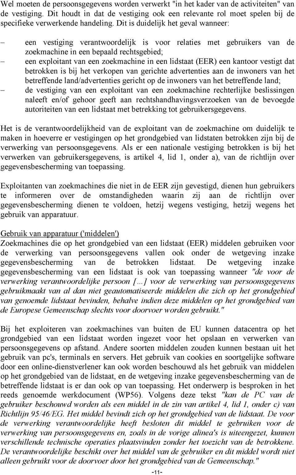 Dit is duidelijk het geval wanneer: een vestiging verantwoordelijk is voor relaties met gebruikers van de zoekmachine in een bepaald rechtsgebied; een exploitant van een zoekmachine in een lidstaat