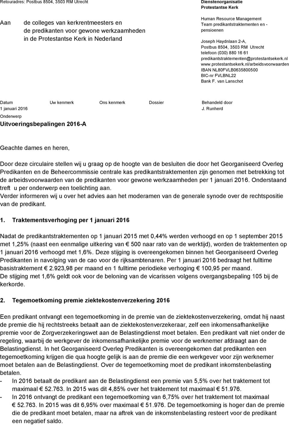 protestantsekerk.nl/arbeidsvoorwaarden IBAN NL80FVLB0635800500 BIC-nr FVLBNL22 Bank F. van Lanschot Datum Onderwerp Uitvoeringsbepalingen 2016-A Uw kenmerk Ons kenmerk Dossier Behandeld door J.