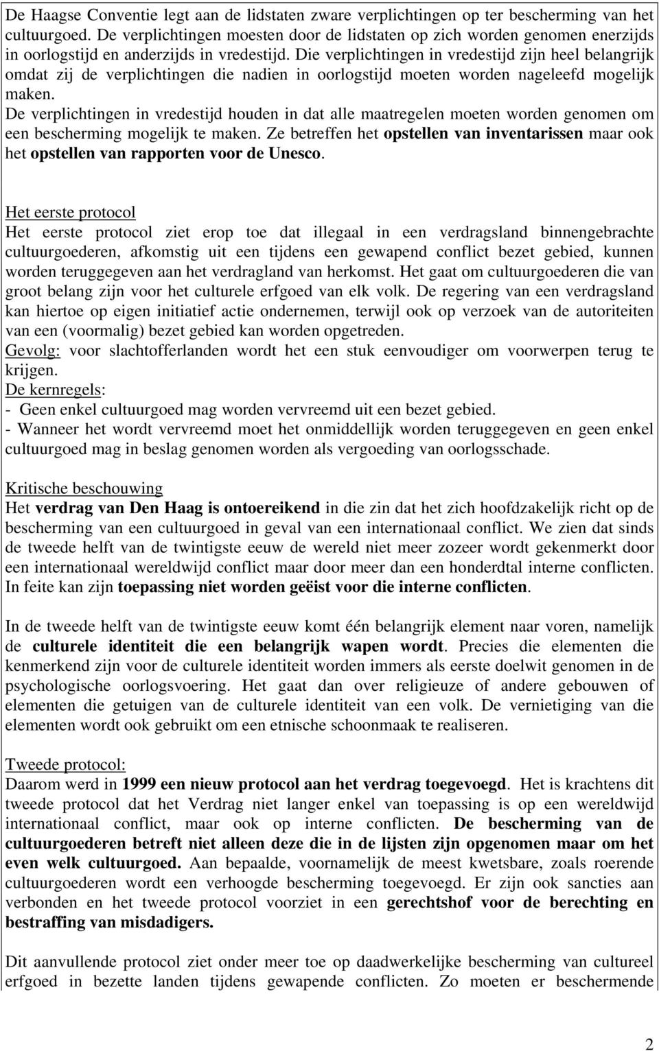 Die verplichtingen in vredestijd zijn heel belangrijk omdat zij de verplichtingen die nadien in oorlogstijd moeten worden nageleefd mogelijk maken.