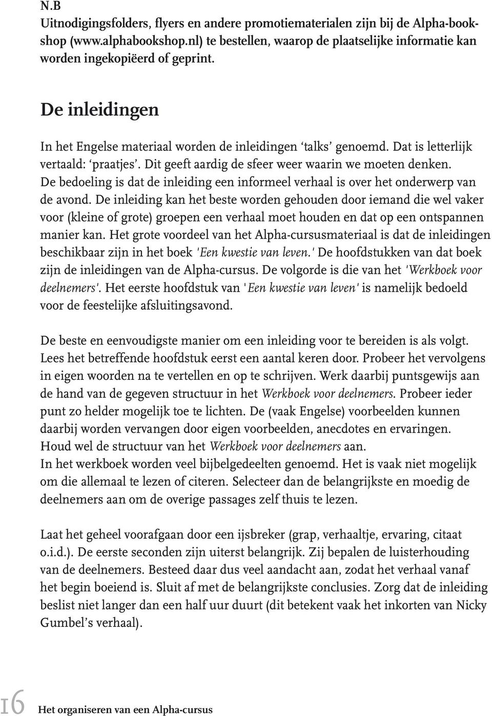 De bedoeling is dat de inleiding een informeel verhaal is over het onderwerp van de avond.