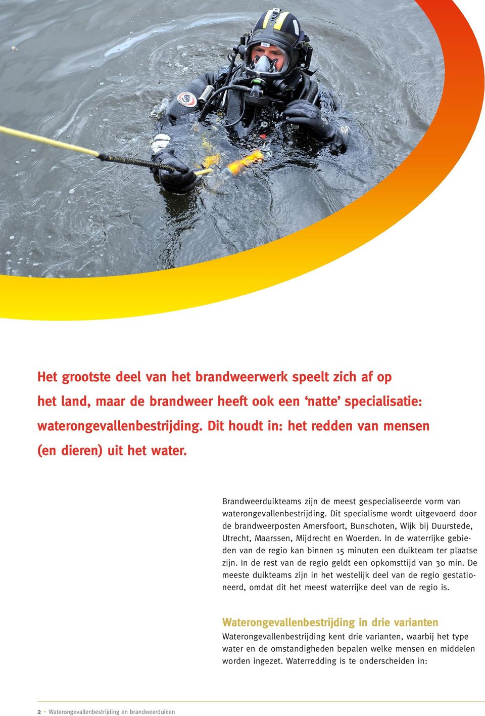 Dit specialisme wordt uitgevoerd door de brandweerposten Amersfoort, Bunschoten, Wijk bij Duurstede, Utrecht, Maarssen, Mijdrecht en Woerden.