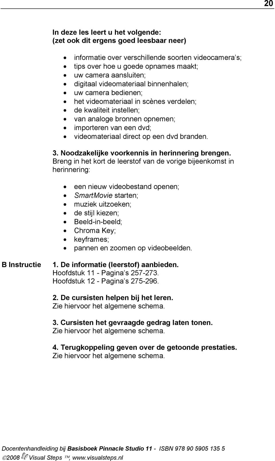 branden. 3. Noodzakelijke voorkennis in herinnering brengen.