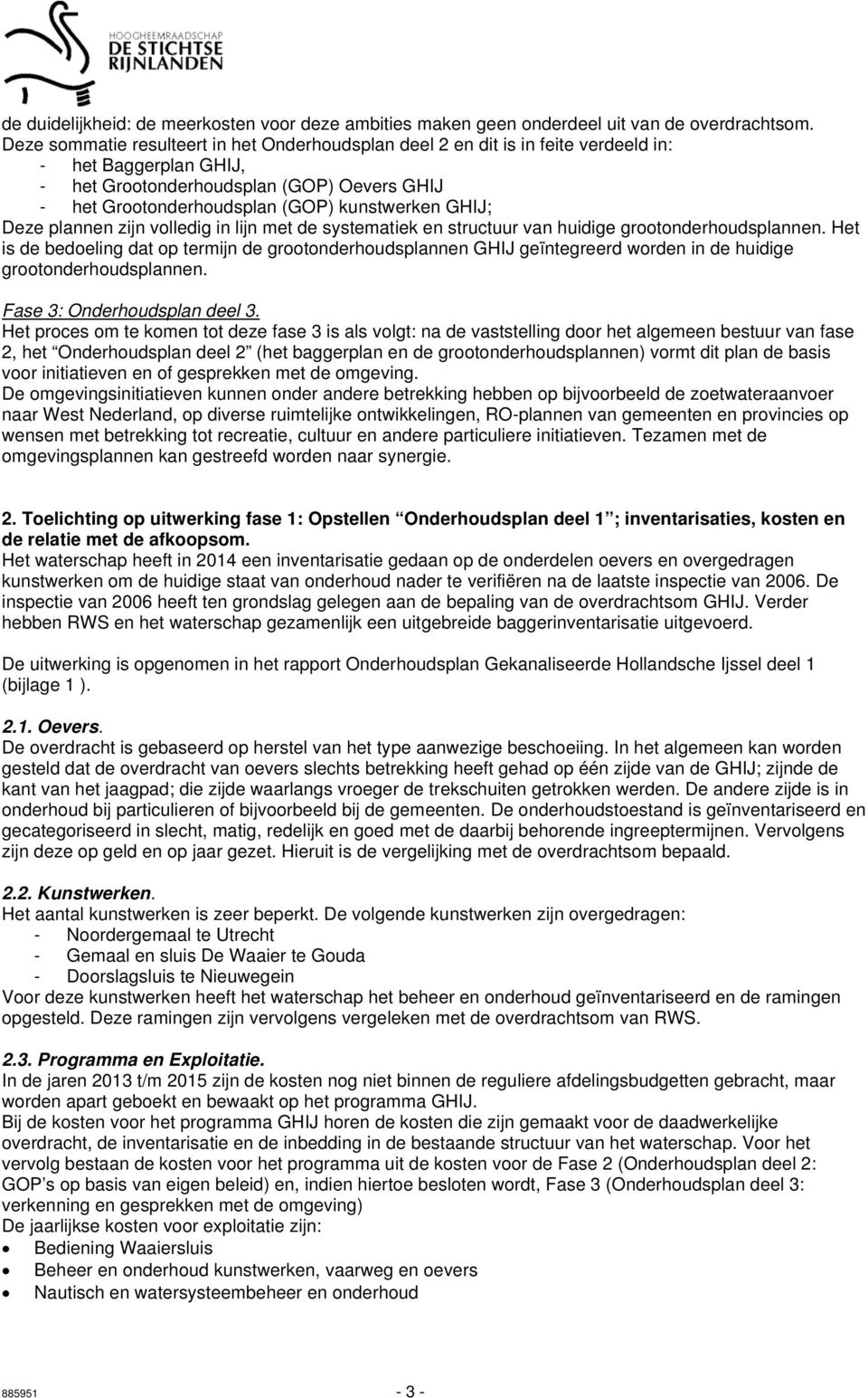 GHIJ; Deze plannen zijn volledig in lijn met de systematiek en structuur van huidige grootonderhoudsplannen.