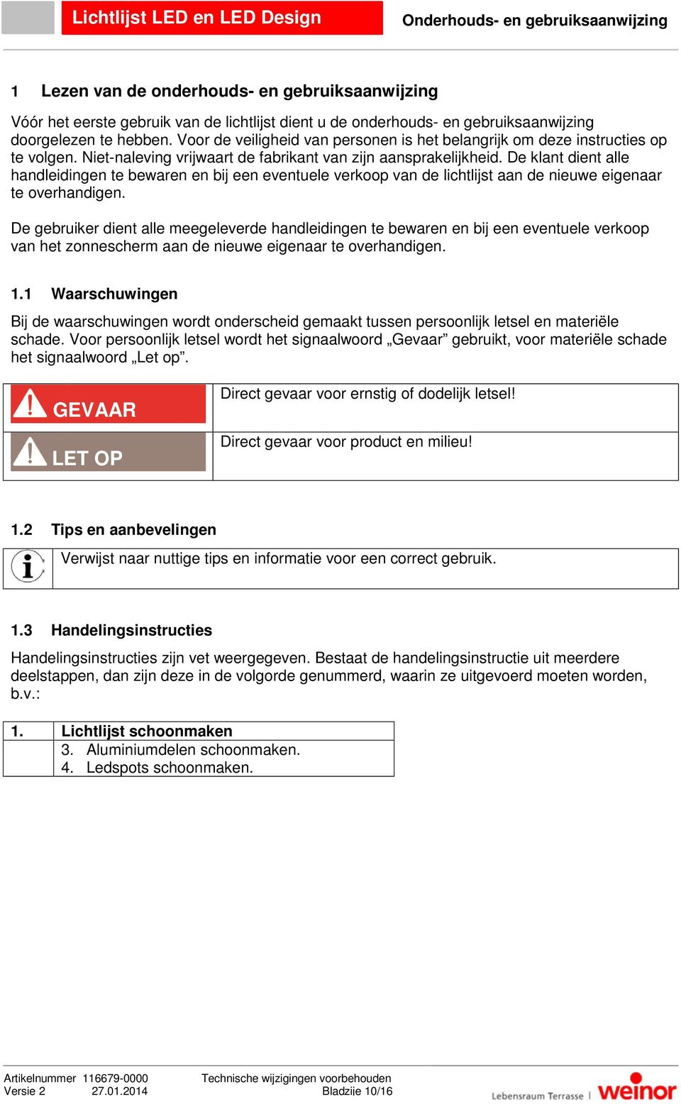 De klant dient alle handleidingen te bewaren en bij een eventuele verkoop van de lichtlijst aan de nieuwe eigenaar te overhandigen.