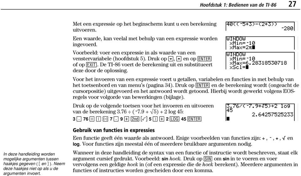 Voor het invoeren van een expressie voert u getallen, variabelen en functies in met behulp van het toetsenbord en van menu s (pagina 34).