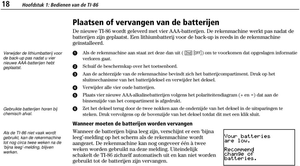 Gebruikte batterijen horen bij chemisch afval. Als de TI-86 niet vaak wordt gebruikt, kan de rekenmachine tot nog circa twee weken na de bijna leeg -melding, blijven werken.