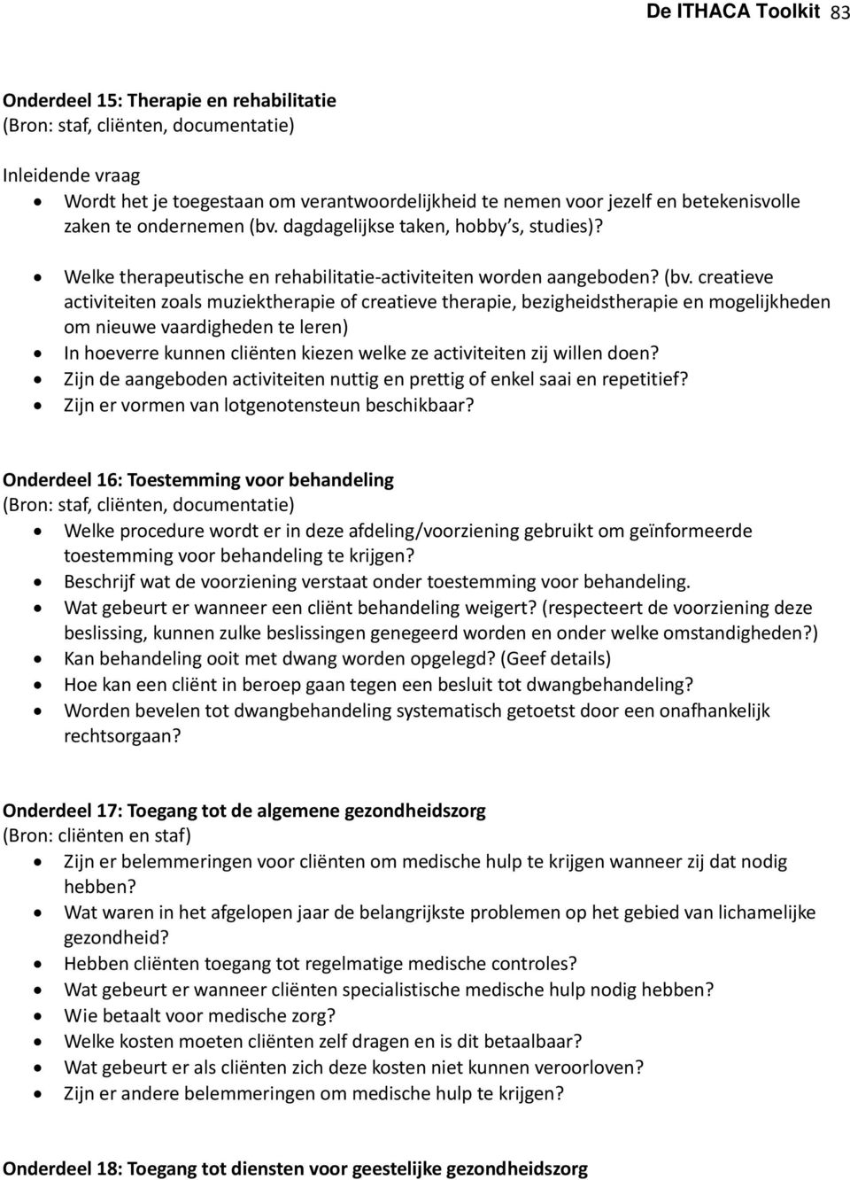 dagdagelijkse taken, hobby s, studies)? Welke therapeutische en rehabilitatie activiteiten worden aangeboden? (bv.