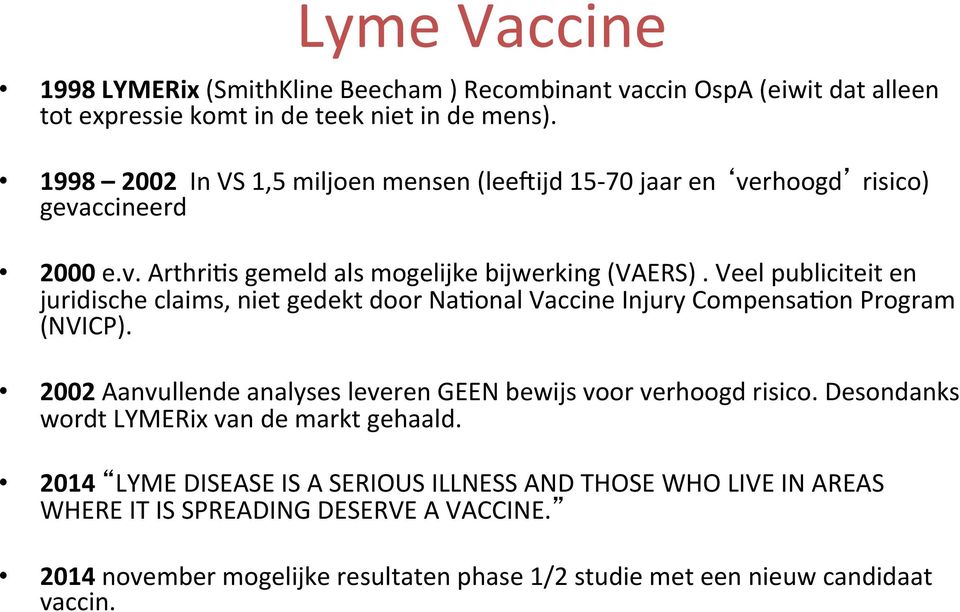 Veel publiciteit en juridische claims, niet gedekt door Na$onal Vaccine Injury Compensa$on Program (NVICP). 2002 Aanvullende analyses leveren GEEN bewijs voor verhoogd risico.