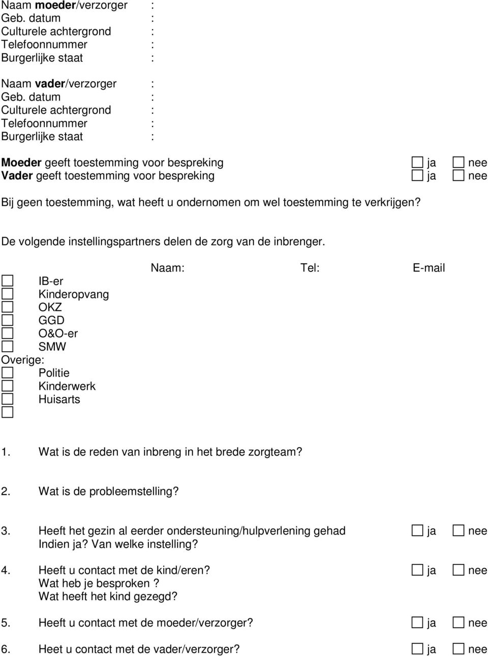 ondernomen om wel toestemming te verkrijgen? De volgende instellingspartners delen de zorg van de inbrenger.