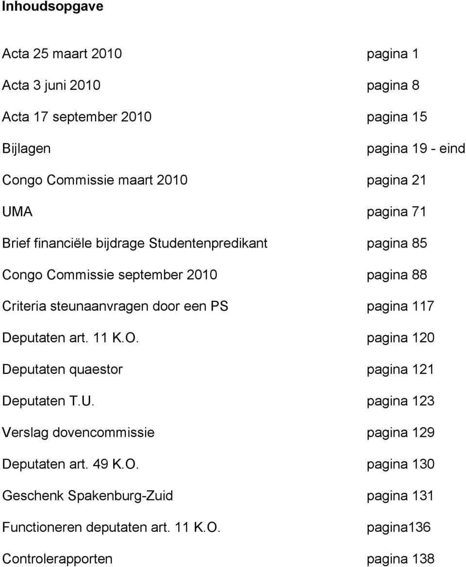 steunaanvragen door een PS pagina 117 Deputaten art. 11 K.O. pagina 120 Deputaten quaestor pagina 121 Deputaten T.U.