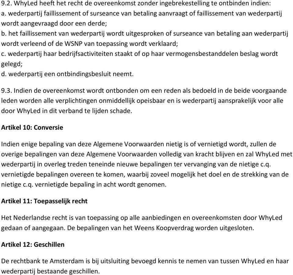 het faillissement van wederpartij wordt uitgesproken of surseance van betaling aan wederpartij wordt verleend of de WSNP van toepassing wordt verklaard; c.