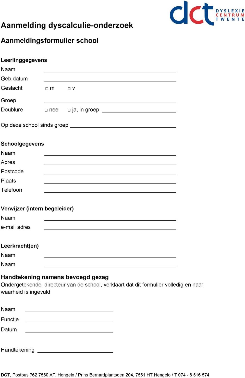 Plaats Telefoon Verwijzer (intern begeleider) e-mail adres Leerkracht(en) Handtekening namens bevoegd gezag