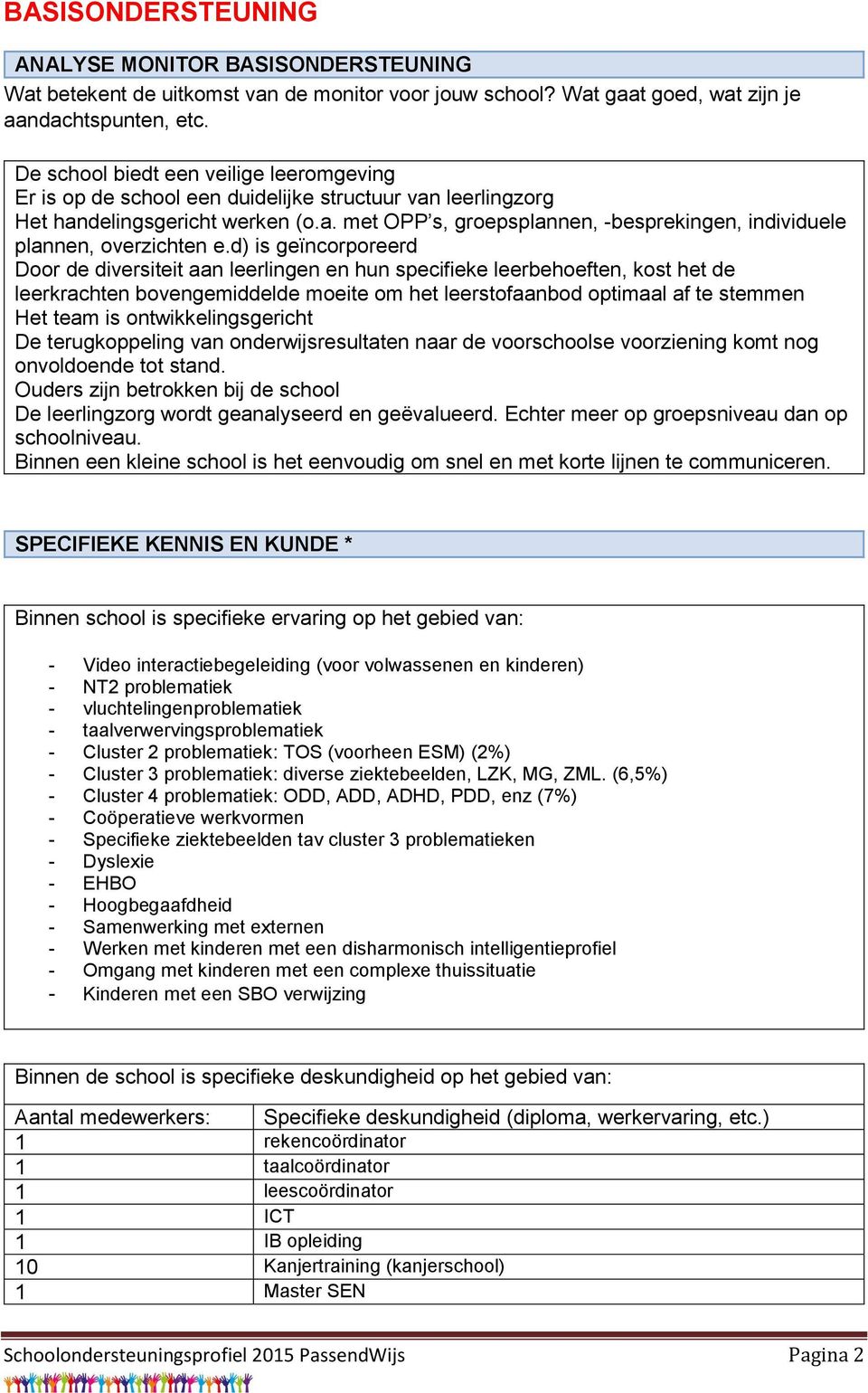 d) is geïncorporeerd Door de diversiteit aan leerlingen en hun specifieke leerbehoeften, kost het de leerkrachten bovengemiddelde moeite om het leerstofaanbod optimaal af te stemmen Het team is