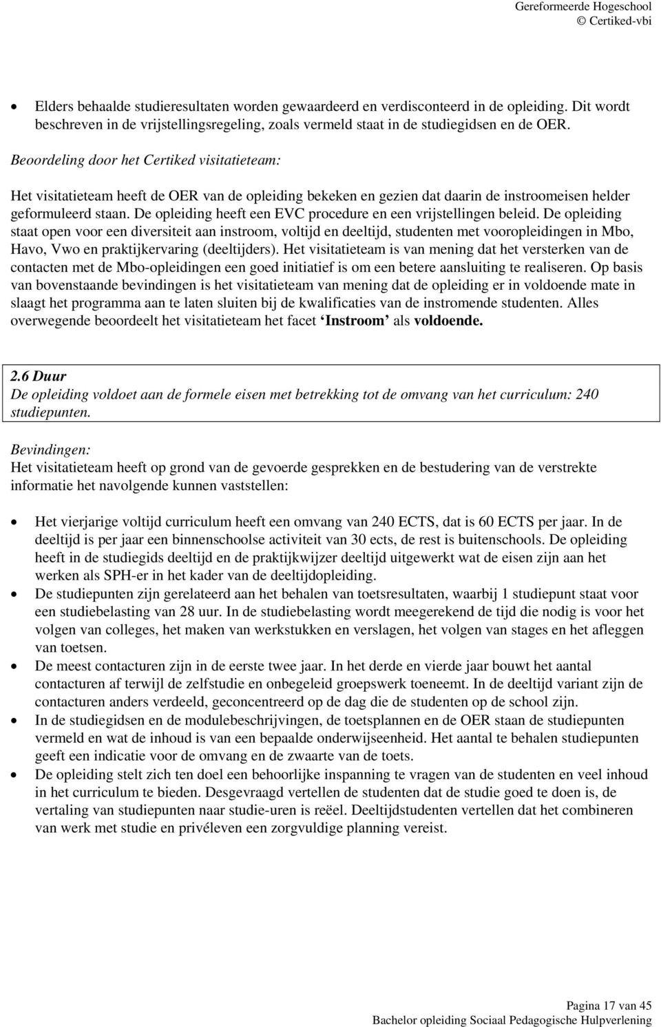 De opleiding heeft een EVC procedure en een vrijstellingen beleid.