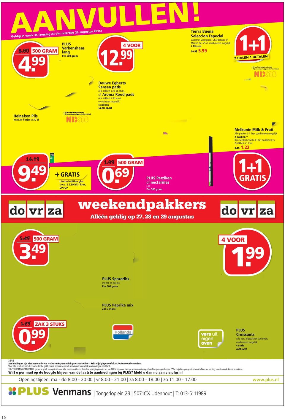 99 Douwe Egberts Senseo pads Alle zakken à 28-36 stuks of Aroma Rood pads Alle zakken à 36 stuks, combineren mogelijk 4 zakken 15.96-16.60 2 HALEN 1 BETALEN Heineken Pils Krat 24 flesjes à 30 cl 14.