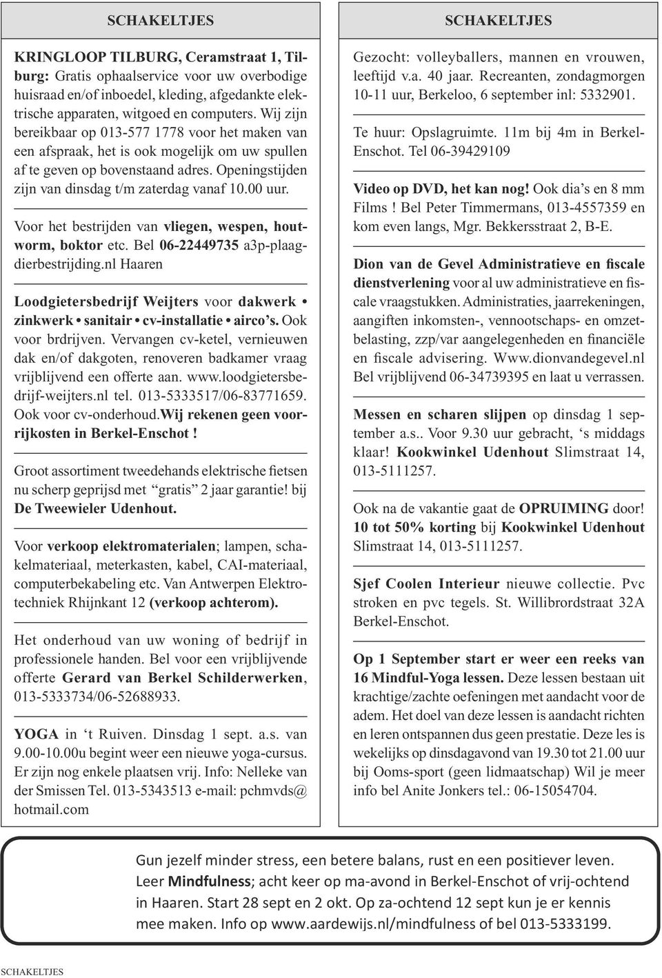 Openingstijden zijn van dinsdag t/m zaterdag vanaf 10.00 uur. Voor het bestrijden van vliegen, wespen, houtworm, boktor etc. Bel 06-22449735 a3p-plaagdierbestrijding.