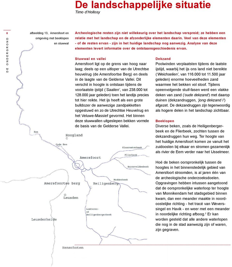 Analyse van deze elementen levert informatie over de ontstaansgeschiedenis ervan.