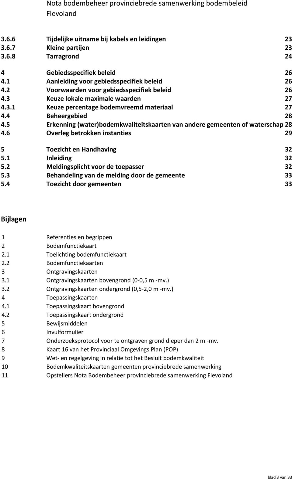 5 Erkenning (water)bodemkwaliteitskaarten van andere gemeenten of waterschap 28 4.6 Overleg betrokken instanties 29 5 Toezicht en Handhaving 32 5.1 Inleiding 32 5.