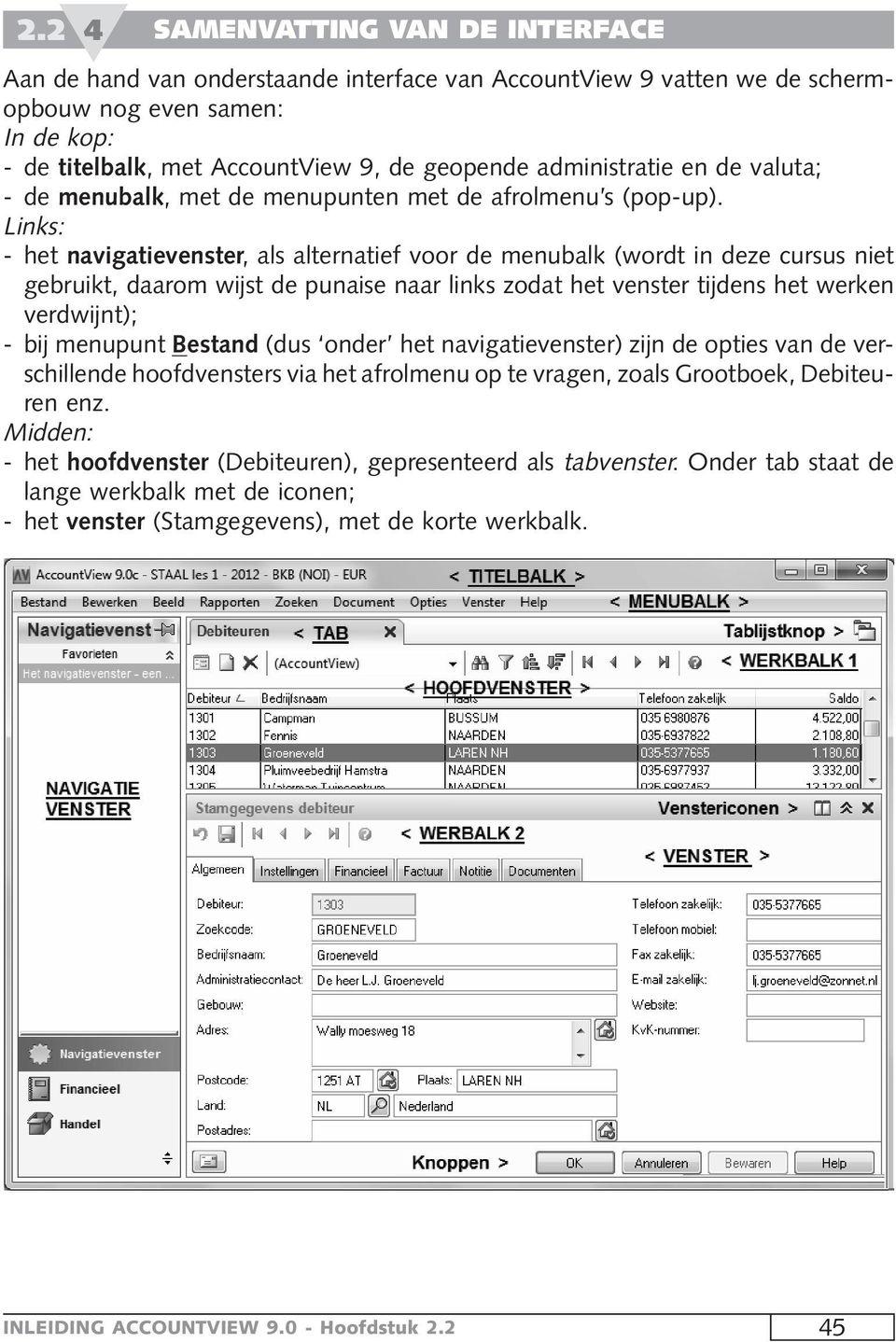 Links: -hetnavigatievenster, als alternatief voor de menubalk (wordt in deze cursus niet gebruikt, daarom wijst de punaise naar links zodat het venster tijdens het werken verdwijnt); - bij menupunt