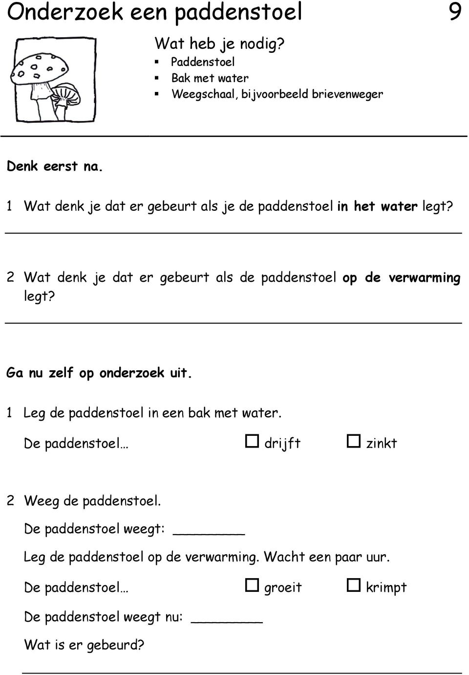 2 Wat denk je dat er gebeurt als de paddenstoel op de verwarming legt? Ga nu zelf op onderzoek uit.